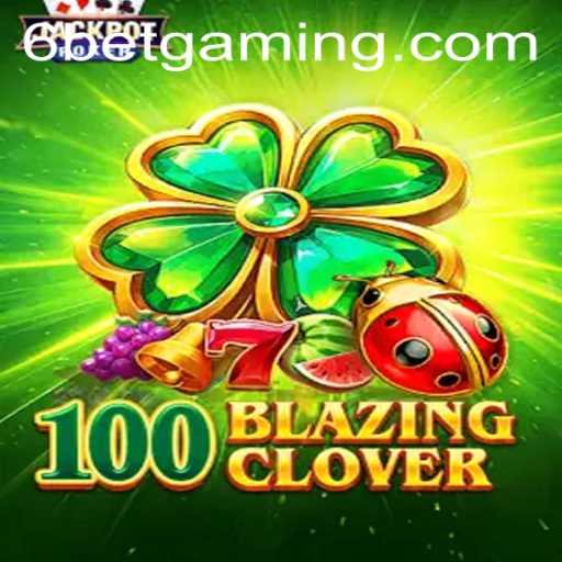 Unleashing the Thrills of 100BlazingClover with 6Bet